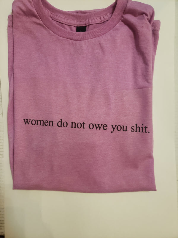 Women Do Not Owe You Shit T-Shirt